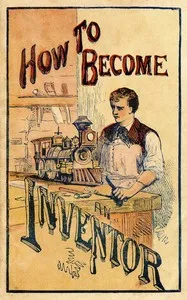How to become an inventor : $b Containing experiments in photography, hydraulics, galvanism and electricity, magnetism, heat, and the wonders of the microscope — Aaron A. Warford cover