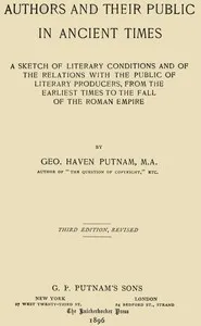 Authors and their public in ancient times : $b a sketch of literary conditions and of the relations with the public of literary producers, from the earliest times to the fall of the Roman Empire — George Haven Putnam cover