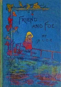 Friend and foe: Or, the breastplate of righteousness — A. L. O. E. cover