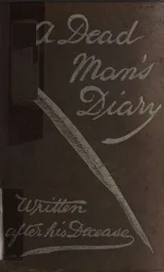 A dead man's diary : $b written after his decease — Coulson Kernahan cover