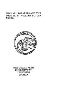 Michael Robartes and the dancer — W. B. (William Butler) Yeats cover