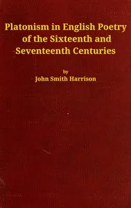 Platonism in English poetry of the sixteenth and seventeenth centuries — John Smith Harrison cover