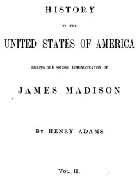 History of the United States of America, Volume 8 (of 9) : $b During the second administration of James Madison — Henry Adams cover