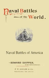 Naval battles of the world : $b Great and decisive contests on the sea ... with an account of the Japan-China war and the recent battle of the Yalu; the growth, power, and management of our new Navy. — Edward Shippen cover