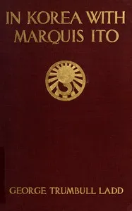 In Korea with Marquis Ito — George Trumbull Ladd cover