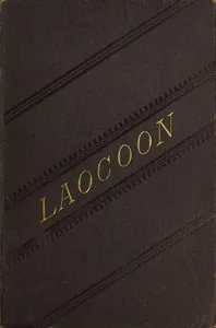 Laocoon : $b An essay upon the limits of painting and poetry. With remarks illustrative of various points in the history of ancient art. — Gotthold Ephraim Lessing cover