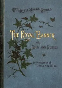 The royal banner : $b or, Gold and rubies — M. H. (Matilda Horsburgh) cover