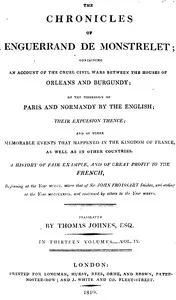 The chronicles of Enguerrand de Monstrelet, Vol. 09 [of 13] : $b containing an account of the cruel civil wars between the houses of Orleans and Burgundy, of the possession of Paris and Normandy by the English, their expulsion thence, and of other me — Enguerrand de Monstrelet cover