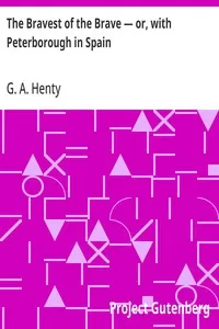 The Bravest of the Brave — or, with Peterborough in Spain — G. A. (George Alfred) Henty cover