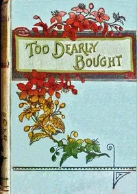 Too dearly bought : $b or, The town strike — Agnes Giberne cover