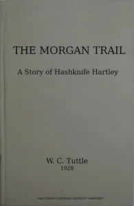 The Morgan trail: a story of Hashknife Hartley — W. C. (Wilbur C.) Tuttle cover