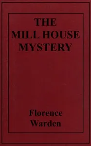 The mill house mystery — Florence Warden cover