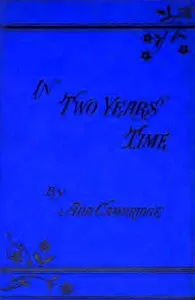 In two years' time, Vol. 1 (of 2) — Ada Cambridge cover
