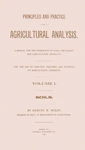 Principles and practice of agricultural analysis. Volume 1 (of 3), Soils cover