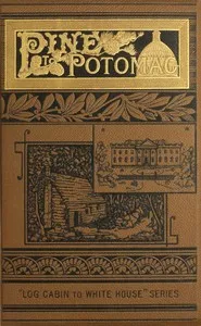 Pine to Potomac : $b Life of James G. Blaine: his boyhood, youth, manhood, and public services; with a sketch of the life of Gen. John A. Logan — E. K. Cressey cover