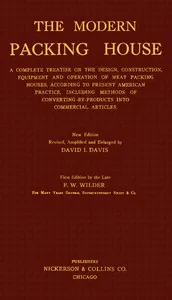 The modern packing house : $b A complete treatise on the design, construction, equipment and operation of meat packing houses, according to present American praactice, including methods of converting by-products into commercial articles — F. W. (Fred William) Wilder cover