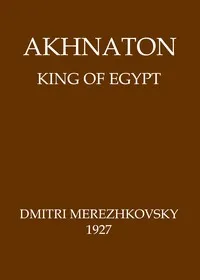 Akhnaton, King of Egypt — Dmitry Sergeyevich Merezhkovsky cover