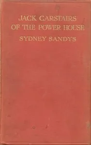 Jack Carstairs of the power house : $b A tale of some very young men and a very young industry — Sydney Sandys cover