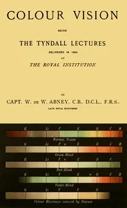 Colour vision : $b Being the Tyndall Lectures delivered in 1894 at the Royal Institution — William de Wiveleslie, Sir Abney cover