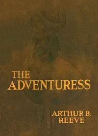 The adventuress : $b A Craig Kennedy detective story — Arthur B. (Arthur Benjamin) Reeve cover