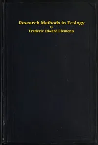 Research methods in ecology — Frederic E. (Frederic Edward) Clements cover