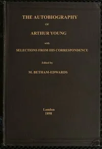 The autobiography of Arthur Young : $b with selections from his correspondence — Arthur Young cover
