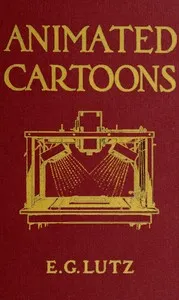 Animated cartoons : $b How they are made, their origin and development — Edwin George Lutz cover