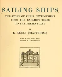 Sailing ships : $b the story of their development from the earliest times to the present day — E. Keble (Edward Keble) Chatterton cover