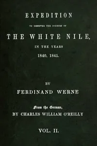 Expedition to discover the sources of the White Nile, in the years 1840, 1841, Vol. 2 (of 2) — Ferdinand Werne cover