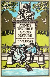 Anne's terrible good nature, and other stories for children — E. V. (Edward Verrall) Lucas cover