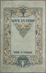 Love in chief : $b A novel — R. K. (Rose Kirkpatrick) Weekes cover