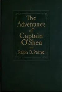 The adventures of Captain O'Shea — Ralph Delahaye Paine cover