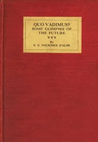 Quo vadimus?: Some glimpses of the future — E. E. (Edmund Edward) Fournier d'Albe cover