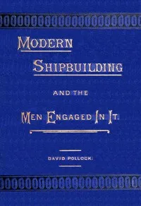 Modern shipbuilding and the men engaged in it cover