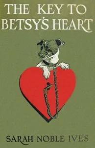 The key to Betsy's heart — Sarah Noble Ives cover