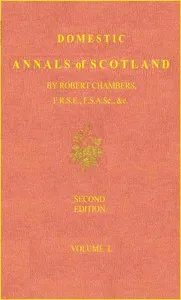 Domestic Annals of Scotland from the Reformation to the Revolution, Volume 2 (of 2) — Robert Chambers cover
