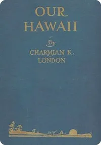 Our Hawaii : $b (Islands and islanders) — Charmian London cover