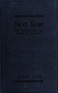 Next year: a semi-historical account of the exploits and exploitations of the far-famed Barr Colonists, who, led by an unscrupulous Church of England parson, adventured deep into the wilderness of Canada's great North-West in the early days of th — Harry Pick cover