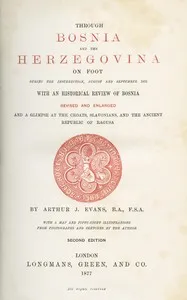 Through Bosnia and the Herzegóvina on foot during the insurrection, August and September 1875 — Arthur, Sir Evans cover