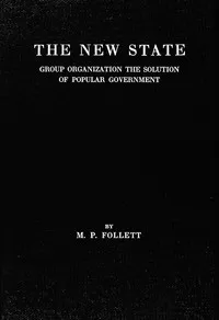 The new state : $b Group organization the solution of popular government — Mary Parker Follett cover