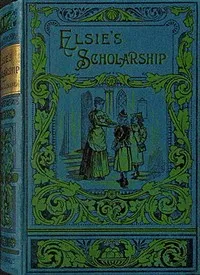Elsie's scholarship: and why she surrendered it — Emma Leslie cover