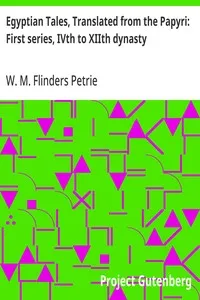 Egyptian Tales, Translated from the Papyri: First series, IVth to XIIth dynasty — W. M. Flinders (William Matthew Flinders) Petrie cover