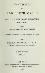 Wanderings in New South Wales, Batavia, Pedir Coast, Singapore, and China, Vol. 1 (of 2) : $b Being the journal of a naturalist in those countries, during 1832, 1833 and 1834 — George Bennett cover