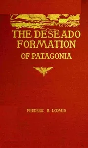 The Deseado Formation of Patagonia — Frederic Brewster Loomis cover
