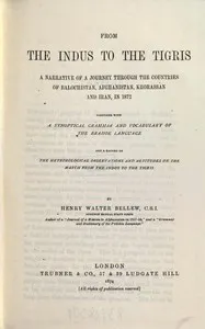 From the Indus to the Tigris : $b A narrative of a journey through the countries of Balochistan, Afghanistan, Khorassan and Iran, in 1872, together with a synoptical grammar and vocabulary of the Brahoe language, and a record of the meteorological ob — H. W. (Henry Walter) Bellew cover