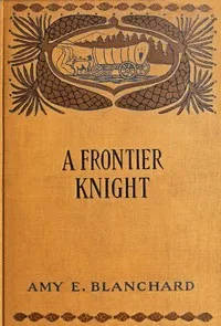 A frontier knight: A story of early Texan border-life — Amy Ella Blanchard cover