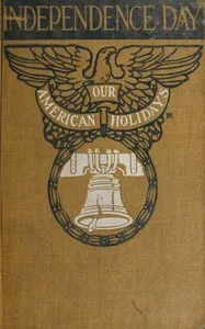 Independence Day : $b its celebration, spirit and significance as related in prose and verse — Anonymous cover