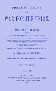 Pictorial history of the war for the Union, volume 2 (of 2) : $b A complete and reliable history of the war from its commencement to its close ... together with a complete chronological analysis of the war — Ann S. (Ann Sophia) Stephens cover