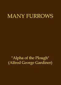 Many furrows — A. G. (Alfred George) Gardiner cover