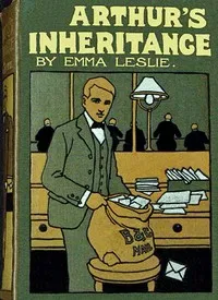 Arthur's inheritance: or, How he conquered — Emma Leslie cover
